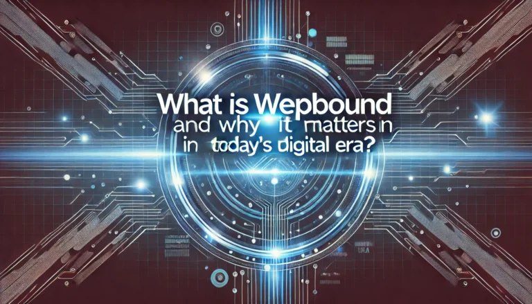 What is Wepbound and Why It Matters in Today’s Digital Era?